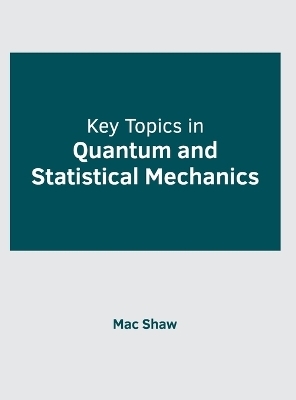 Key Topics in Quantum and Statistical Mechanics - 