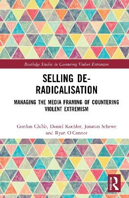 Selling De-Radicalisation - Gordon Clubb, Daniel Koehler, Jonatan Schewe, Ryan O'Connor