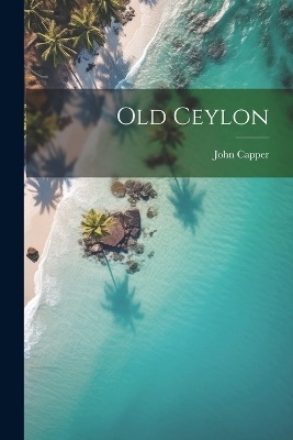 Old Ceylon - John Capper