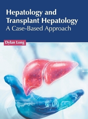 Hepatology and Transplant Hepatology: A Case-Based Approach - 