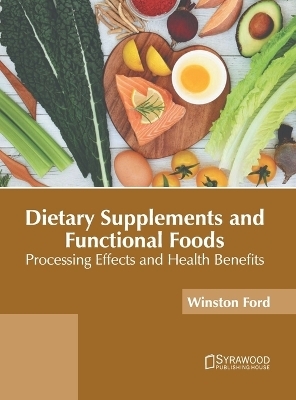 Dietary Supplements and Functional Foods: Processing Effects and Health Benefits - 