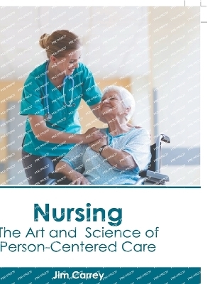 Nursing: The Art and Science of Person-Centered Care - 