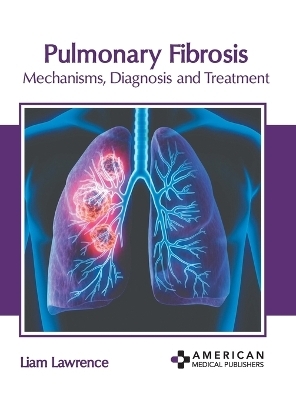 Pulmonary Fibrosis: Mechanisms, Diagnosis and Treatment - 