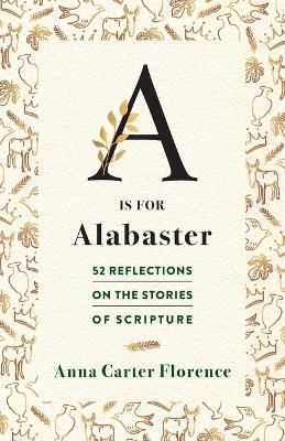 A is for Alabaster - Anna Carter Florence