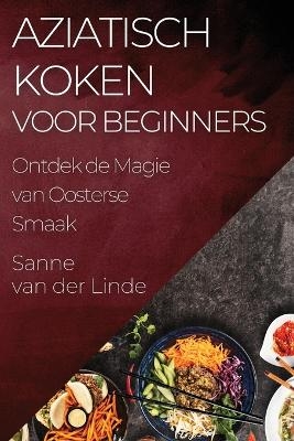 Aziatisch Koken voor Beginners - Sanne Van Der Linde