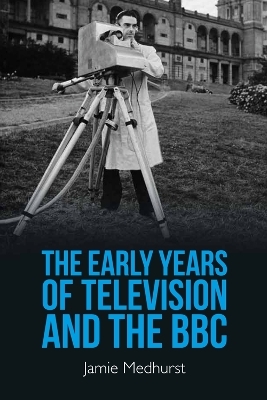 The Early Years of Television and the BBC -  Jamie Medhurst