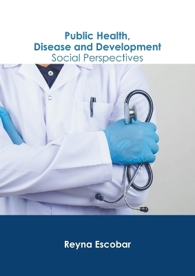 Public Health, Disease and Development: Social Perspectives - 