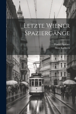 Letzte Wiener Spaziergänge - Max Kalbeck, Daniel Spitzer