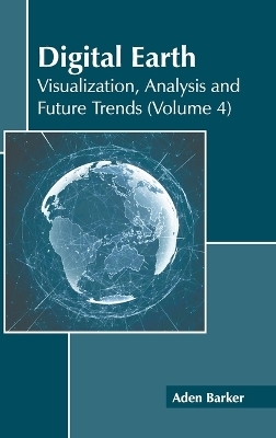 Digital Earth: Visualization, Analysis and Future Trends (Volume 4) - 