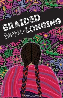 Braided [Un]Be-Longing - Rosanna Alvarez