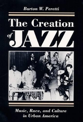 The Creation of Jazz - Burton W. Peretti