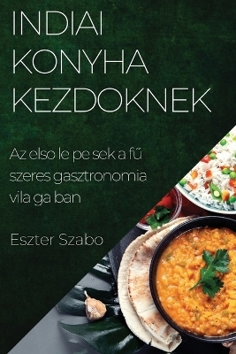 Indiai Konyha Kezd&#337;knek - Eszter Szabó