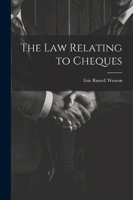 The Law Relating to Cheques - Eric Russell Watson