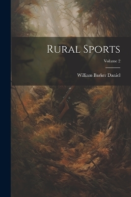 Rural Sports; Volume 2 - William Barker Daniel