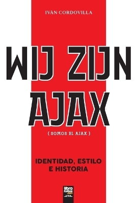 Wij Zijn Ajax (Somos El Ajax) - Iván Cordovilla