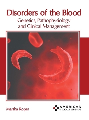 Disorders of the Blood: Genetics, Pathophysiology and Clinical Management - 