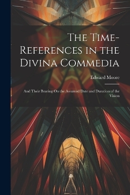 The Time-References in the Divina Commedia - Edward Moore