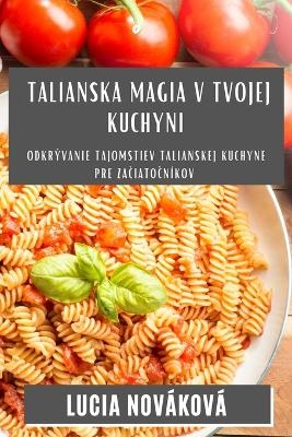 Talianska Magia v Tvojej Kuchyni - Lucia Nováková