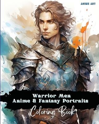 Anime Art Warrior Men Anime & Fantasy Portraits Coloring Book - Miss Claire Reads