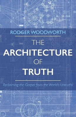 The Architecture of Truth - Rodger Woodworth