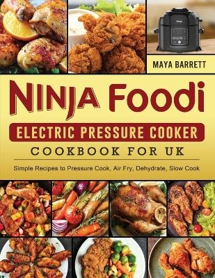 Ninja Foodi Electric Pressure Cooker Cookbook for UK - Maya Barrett