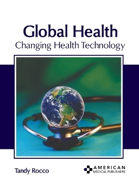 Global Health: Changing Health Technology - 