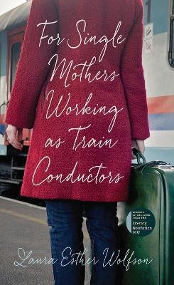 For Single Mothers Working as Train Conductors - Laura Esther Wolfson