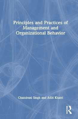 Principles and Practices of Management and Organizational Behavior - Chandrani Singh, Aditi Khatri