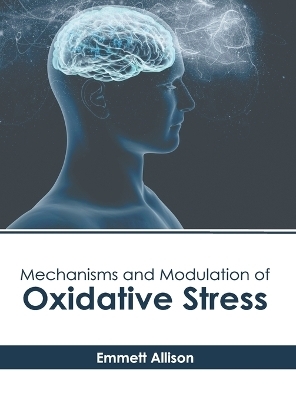 Mechanisms and Modulation of Oxidative Stress - 