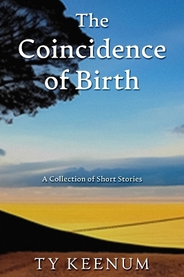 The Coincidence of Birth - Ty Keenum