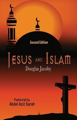 Jesus and Islam-Second Edition - Douglas Jacoby