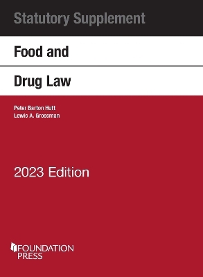 Food and Drug Law, 2023 Statutory Supplement - Peter Barton Hutt, Lewis A. Grossman