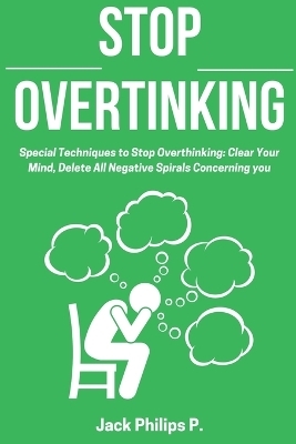Stop Overthinking - Jack Philips P
