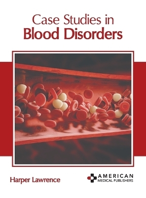 Case Studies in Blood Disorders - 