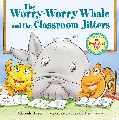 The Worry-Worry Whale and the Classroom Jitters - Deborah Diesen