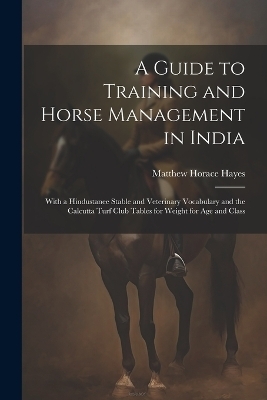 A Guide to Training and Horse Management in India - Matthew Horace Hayes