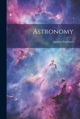 Astronomy - Andrew Findlater