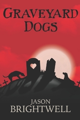 Graveyard Dogs - Jason Brightwell