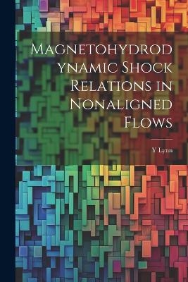 Magnetohydrodynamic Shock Relations in Nonaligned Flows - Y Lynn