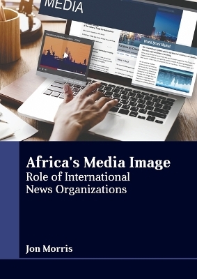 Africa's Media Image: Role of International News Organizations - 