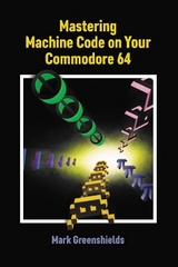 Mastering Machine Code On Your Commodore 64 - Greenshields, Mark