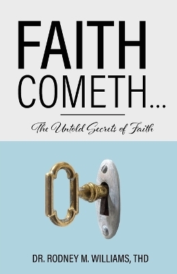 Faith Cometh... - Dr Thd Rodney M Williams