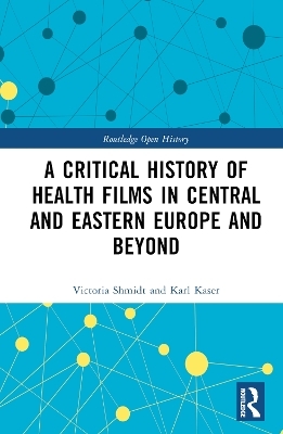 A Critical History of Health Films in Central and Eastern Europe and Beyond - Victoria Shmidt, Karl Kaser