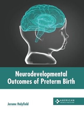 Neurodevelopmental Outcomes of Preterm Birth - 