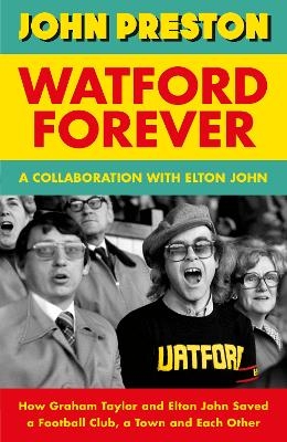 Watford Forever - John Preston, Elton John