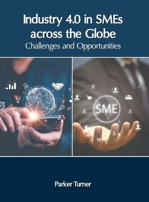 Industry 4.0 in Smes Across the Globe: Challenges and Opportunities - 
