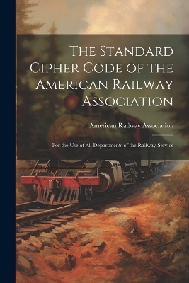 The Standard Cipher Code of the American Railway Association - 