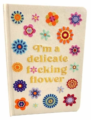 I'm a Delicate F*cking Flower Embroidered Journal -  Insight Editions