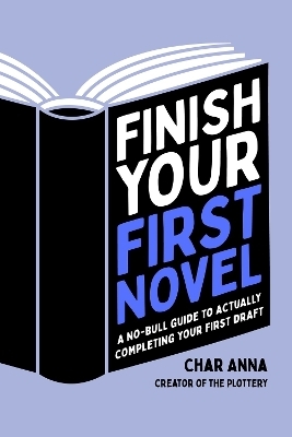 Finish Your First Novel - Char Anna