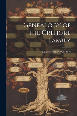 Genealogy of the Crehore Family - Charles Frederic Crehore